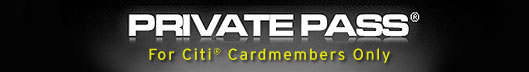 PRIVATE PASS® For Citi® Cardmembers Only
